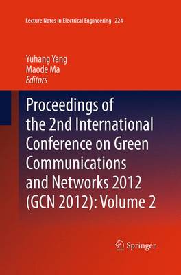 Proceedings of the 2nd International Conference on Green Communications and Networks 2012 (GCN 2012): Volume 2 - Lecture Notes in Electrical Engineering 224 (Paperback)