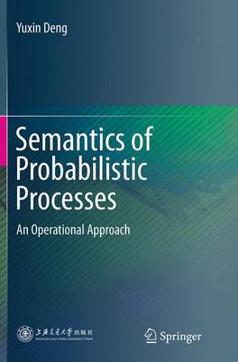 Semantics of Probabilistic Processes: An Operational Approach (Paperback)