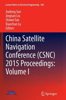 China Satellite Navigation Conference (CSNC) 2015 Proceedings: Volume I - Lecture Notes in Electrical Engineering 340 (Paperback)