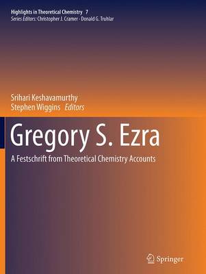 Gregory S. Ezra: A Festschrift from Theoretical Chemistry Accounts - Highlights in Theoretical Chemistry 7 (Paperback)