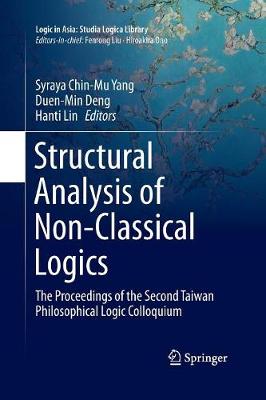 Structural Analysis of Non-Classical Logics: The Proceedings of the Second Taiwan Philosophical Logic Colloquium - Logic in Asia: Studia Logica Library (Paperback)