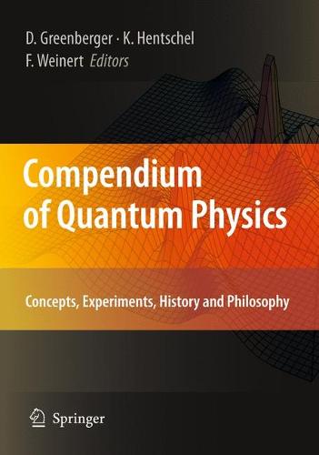 Compendium of Quantum Physics: Concepts, Experiments, History and Philosophy (Paperback)