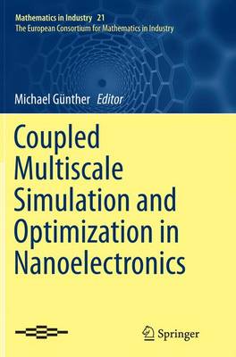 Coupled Multiscale Simulation and Optimization in Nanoelectronics - Mathematics in Industry 21 (Paperback)