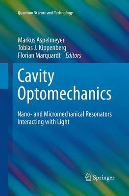 Cavity Optomechanics: Nano- and Micromechanical Resonators Interacting with Light - Quantum Science and Technology (Paperback)