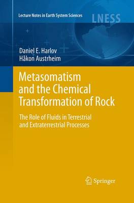 Metasomatism and the Chemical Transformation of Rock: The Role of Fluids in Terrestrial and Extraterrestrial Processes - Lecture Notes in Earth System Sciences (Paperback)