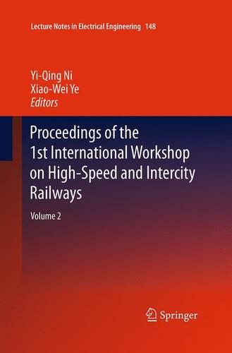 Proceedings of the 1st International Workshop on High-Speed and Intercity Railways: Volume 2 - Lecture Notes in Electrical Engineering 148 (Paperback)