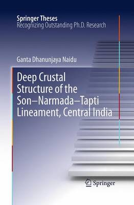 Deep Crustal Structure of the Son-Narmada-Tapti Lineament, Central India - Springer Theses (Paperback)