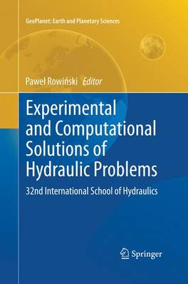 Experimental and Computational Solutions of Hydraulic Problems: 32nd International School of Hydraulics - GeoPlanet: Earth and Planetary Sciences (Paperback)
