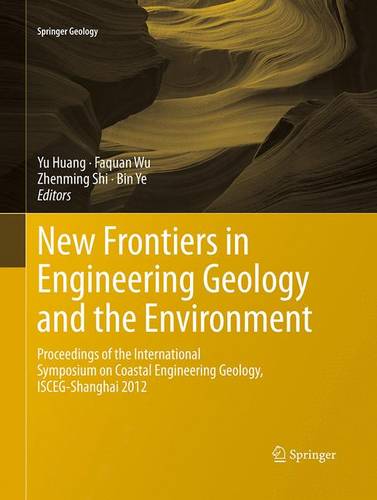 New Frontiers in Engineering Geology and the Environment: Proceedings of the International Symposium on Coastal Engineering Geology, ISCEG-Shanghai 2012 - Springer Geology (Paperback)
