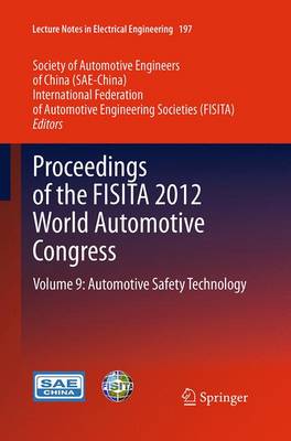 Proceedings of the FISITA 2012 World Automotive Congress: Volume 9: Automotive Safety Technology - Lecture Notes in Electrical Engineering 197 (Paperback)