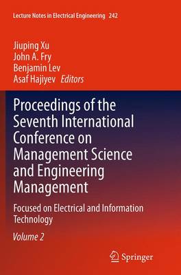 Proceedings of the Seventh International Conference on Management Science and Engineering Management: Focused on Electrical and Information Technology Volume II - Lecture Notes in Electrical Engineering 242 (Paperback)