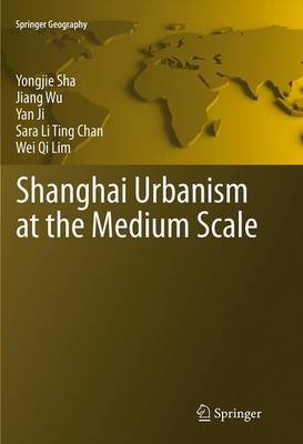Shanghai Urbanism at the Medium Scale - Springer Geography (Paperback)