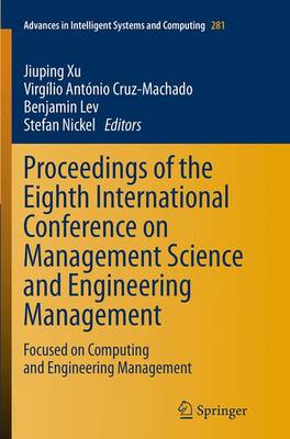 Proceedings of the Eighth International Conference on Management Science and Engineering Management: Focused on Computing and Engineering Management - Advances in Intelligent Systems and Computing 281 (Paperback)