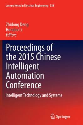 Proceedings of the 2015 Chinese Intelligent Automation Conference: Intelligent Technology and Systems - Lecture Notes in Electrical Engineering 338 (Paperback)