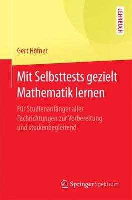 Mit Selbsttests Gezielt Mathematik Lernen: F�r Studienanf�nger Aller Fachrichtungen Zur Vorbereitung Und Studienbegleitend (Paperback)