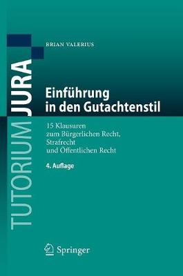 Einf�hrung in Den Gutachtenstil: 15 Klausuren Zum B�rgerlichen Recht, Strafrecht Und �Ffentlichen Recht - Tutorium Jura (Paperback)