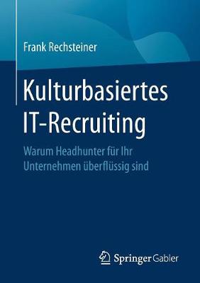 Kulturbasiertes It-Recruiting: Warum Headhunter F r Ihr Unternehmen berfl ssig Sind (Paperback)