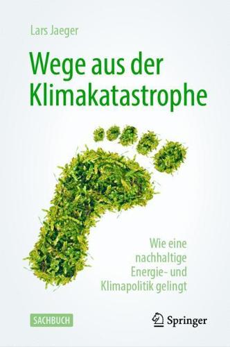 Wege Aus Der Klimakatastrophe: Wie Eine Nachhaltige Energie- Und Klimapolitik Gelingt (Hardback)