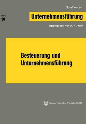 Besteuerung Und Unternehmensf hrung - Schriften Zur Unternehmensfuhrung (Paperback)