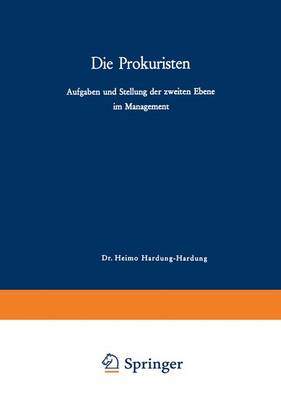 Die Prokuristen: Aufgaben Und Stellung Der Zweiten Ebene Im Management (Paperback)