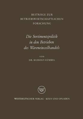 Die Sortimentspolitik in Den Betrieben Des Wareneinzelhandels - Beitrage Zur Betriebswirtschaftlichen Forschung 21 (Paperback)