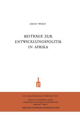 Beitrage Zur Entwicklungspolitik in Afrika: Zur Aktuellen Problematik Der Entwicklungslander. Wirtschaftliche Und Soziale Probleme Der Neuen Staaten Ostafrikas - Die Industrielle Entwicklung (Paperback)