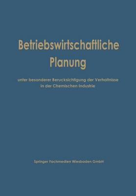 Betriebswirtschaftliche Planung Unter Besonderer Berucksichtigung Der Verhaltnisse in Der Chemischen Industrie (Paperback)