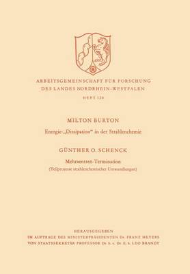 Energie-"dissipation" in Der Strahlenchemie. Mehrzentren-Termination: Teilprozesse Strahlenchemischer Umwandlungen - Arbeitsgemeinschaft Fur Forschung Des Landes Nordrhein-Westf 120 (Paperback)