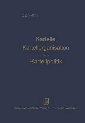 Kartelle, Kartellorganisation Und Kartellpolitik (Paperback)