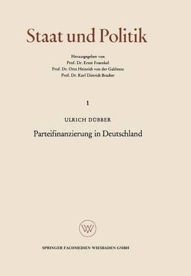 Parteifinanzierung in Deutschland: Eine Untersuchung UEber Das Problem Der Rechenschaftslegung in Einem Kunftigen Parteiengesetz - Staat Und Politik 1 (Paperback)