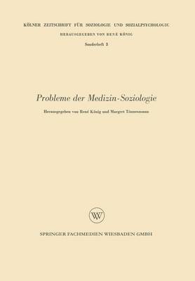 Probleme Der Medizin-Soziologie - K lner Zeitschrift F r Soziologie Und Sozialpsychologie Sond 3 (Paperback)