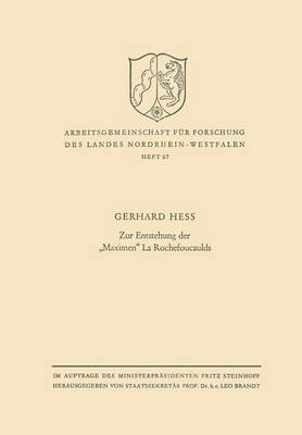Zur Entstehung Der "maximen" La Rochefoucaulds - Arbeitsgemeinschaft Fur Forschung Des Landes Nordrhein-Westf 67 (Paperback)
