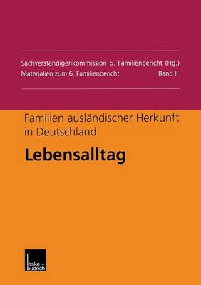 Familien Ausl�ndischer Herkunft in Deutschland: Lebensalltag - Materialien Zum 6. Familienbericht (Paperback)