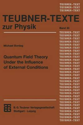 Quantum Field Theory Under the Influence of External Conditions - Teubner Texte Zur Physik 30 (Paperback)