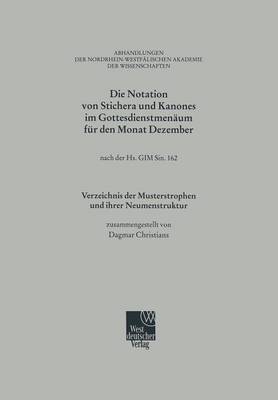 Die Notation Von Stichera Und Kanones Im Gottesdienstmen um F r Den Monat Dezember: Nach Der Hs. Gim Sin. 162; Verzeichnis Der Musterstrophen Und Ihrer Neumenstruktur - Abhandlungen Der Nordrhein-Westf lischen Akademie Der Wissen 108 (Paperback)