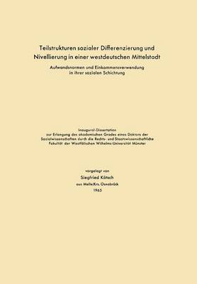 Teilstrukturen sozialer Differenzierung und Nivellierung in einer westdeutschen Mittelstadt: Aufwandsnormen und Einkommensverwendung in ihrer sozialen Schichtung (Paperback)