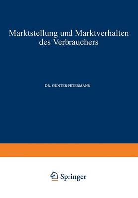 Marktstellung Und Marktverhalten Des Verbrauchers - Schriften Zur Theoretischen Und Angewandten Betriebswirtscha 4 (Paperback)