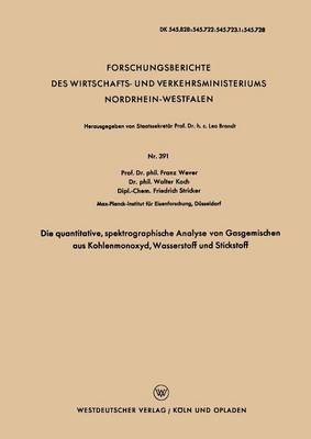 Die Quantitative, Spektrographische Analyse Von Gasgemischen Aus Kohlenmonoxyd, Wasserstoff Und Stickstoff - Forschungsberichte Des Wirtschafts- Und Verkehrsministeriums 391 (Paperback)