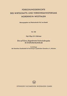 Die Auf Grau Abgestimmte Farbwiedergabe Im Dreifarbenbuchdruck - Forschungsberichte Des Wirtschafts- Und Verkehrsministeriums 155 (Paperback)