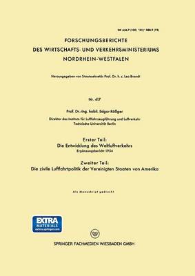 Erster Teil: Die Entwicklung Des Weltluftverkehrs. Zweiter Teil: Die Zivile Luftfahrtpolitik Der Vereinigten Staaten Von Amerika: Erg nzungsbericht 1954 - Forschungsberichte Des Wirtschafts- Und Verkehrsministeriums (Paperback)