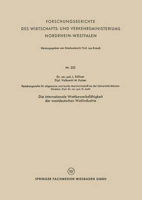 Die Internationale Wettbewerbsf higkeit Der Westdeutschen Wollindustrie - Forschungsberichte Des Wirtschafts- Und Verkehrsministeriums 222 (Paperback)