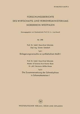 Teil I Einlagerungsversuche an Synthetischem Mullit I. Teil II Die Zusammensetzung Der Schmelzphase in Schamottesteinen I - Forschungsberichte Des Wirtschafts- Und Verkehrsministeriums 398 (Paperback)