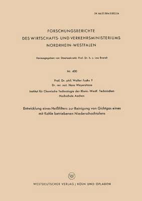 Entwicklung Eines Hei filters Zur Reinigung Von Gichtgas Eines Mit Kohle Betriebenen Niederschachtofens - Forschungsberichte Des Wirtschafts- Und Verkehrsministeriums 400 (Paperback)