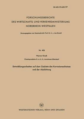Entwicklungsarbeiten Auf Dem Gebiete Des Korrosionsschutzes Und Der Abdichtung - Forschungsberichte Des Wirtschafts- Und Verkehrsministeriums 406 (Paperback)