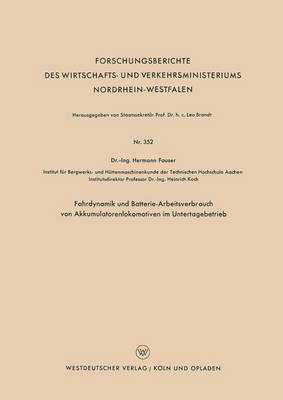 Fahrdynamik Und Batterie-Arbeitsverbrauch Von Akkumulatorenlokomotiven Im Untertagebetrieb - Forschungsberichte Des Wirtschafts- Und Verkehrsministeriums 352 (Paperback)