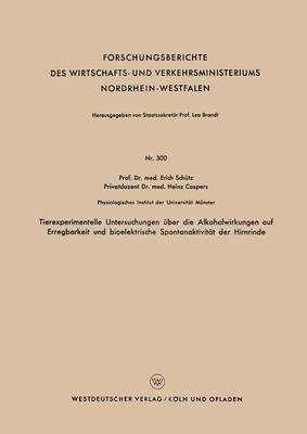 Tierexperimentelle Untersuchungen ber Die Alkoholwirkungen Auf Erregbarkeit Und Bioelektrische Spontanaktivit t Der Hirnrinde - Forschungsberichte Des Wirtschafts- Und Verkehrsministeriums 300 (Paperback)
