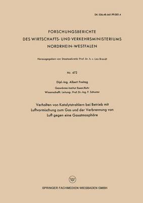 Verhalten Von Katalytstrahlern Bei Betrieb Mit Luftvormischung Zum Gas and Der Verbrennung Von Luft Gegen Eine Gasatmosphare - Forschungsberichte Des Wirtschafts- Und Verkehrsministeriums 472 (Paperback)