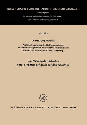 Die Wirkung Der Arbeiten Unter Erh�htem Luftdruck Auf Den Menschen - Forschungsberichte Des Landes Nordrhein-Westfalen 1773 (Paperback)