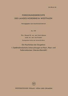 Die Haarfarben Der Saugetiere: I. Spektralanalytische Untersuchungen an Haut-, Haar- Und Federmelaninen (Literaturubersicht) - Forschungsberichte Des Landes Nordrhein-Westfalen 919 (Paperback)