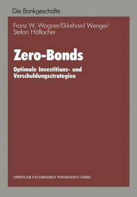 Zero-Bonds: Optimale Investitions- Und Verschuldungsstrategien (Paperback)